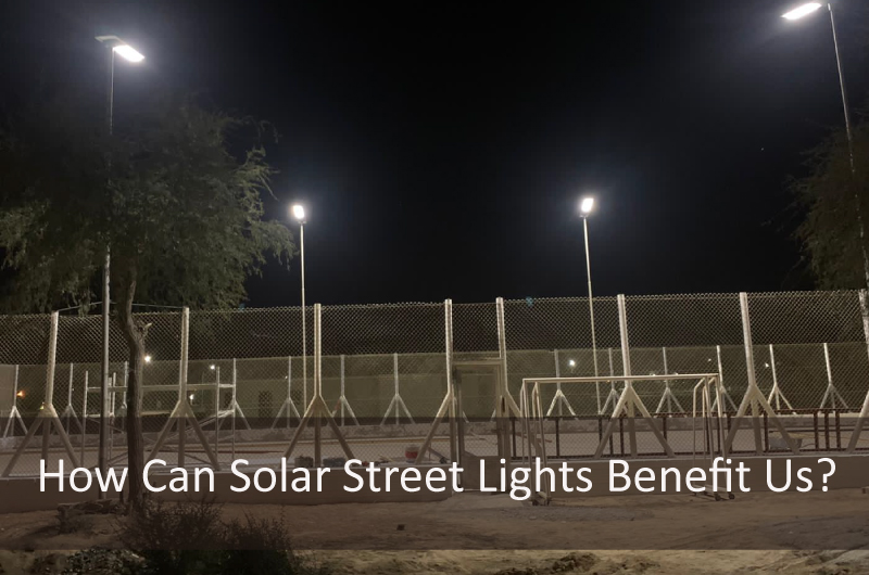 How Can Solar Street Lights Benefit Us