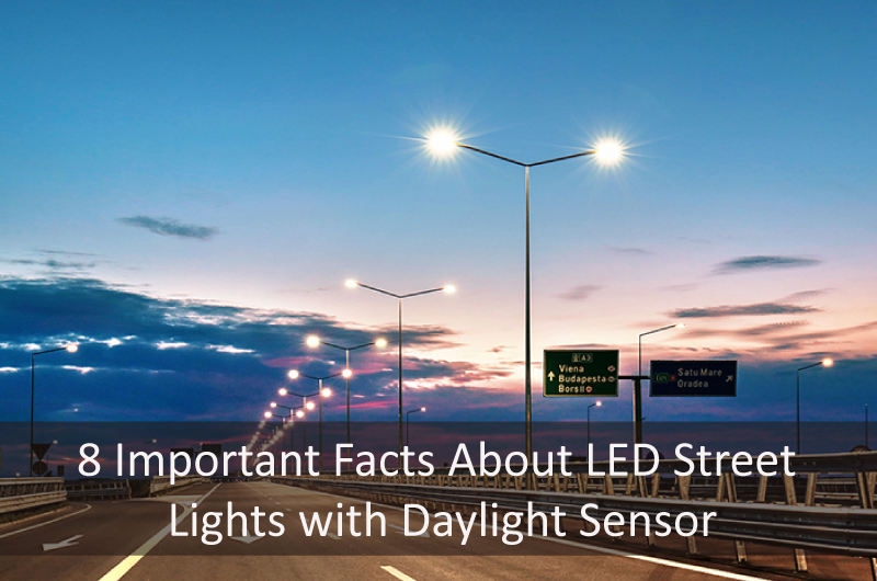 8 Important Facts About LED Street Lights with Daylight Sensor