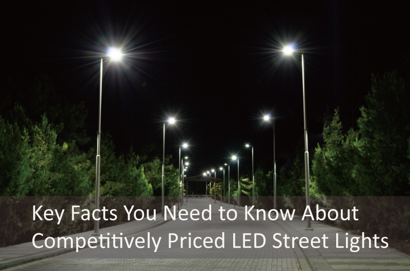 Key Facts About Competitively Priced LED Street Lights