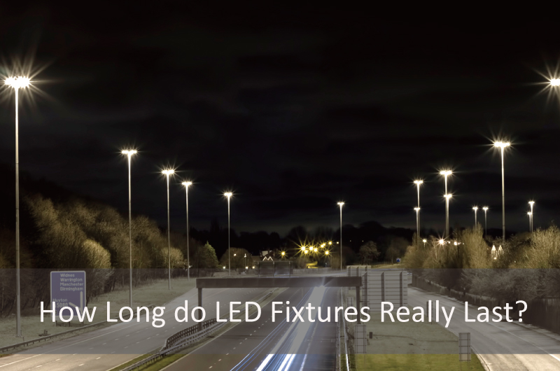 How long do LED fixtures really last?